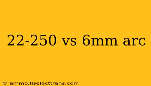 22-250 vs 6mm arc