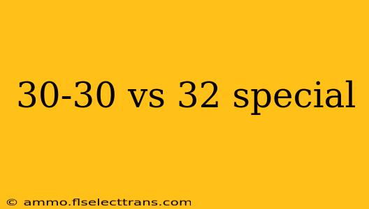 30-30 vs 32 special