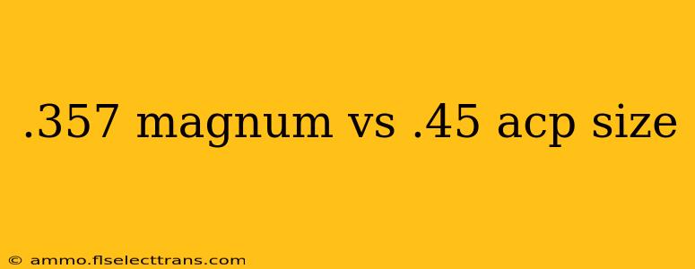 .357 magnum vs .45 acp size