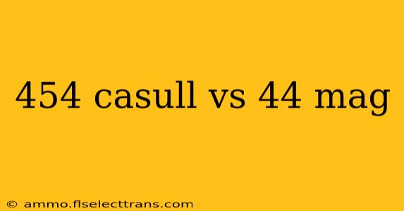 454 casull vs 44 mag