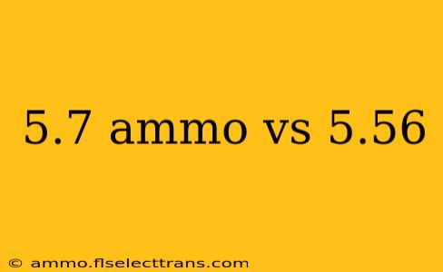 5.7 ammo vs 5.56