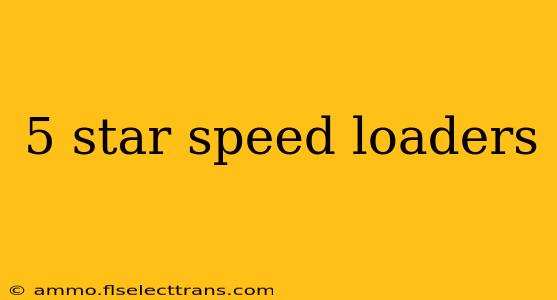 5 star speed loaders