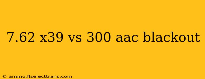 7.62 x39 vs 300 aac blackout