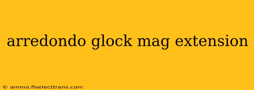 arredondo glock mag extension