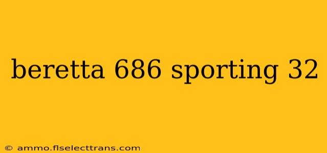 beretta 686 sporting 32