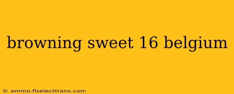 browning sweet 16 belgium