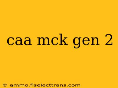 caa mck gen 2