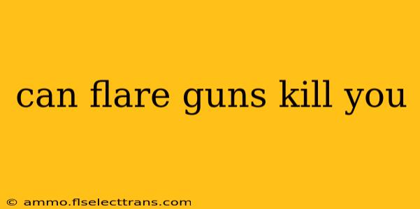 can flare guns kill you