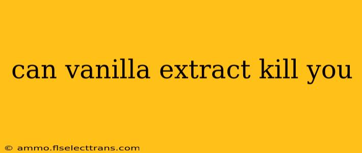 can vanilla extract kill you