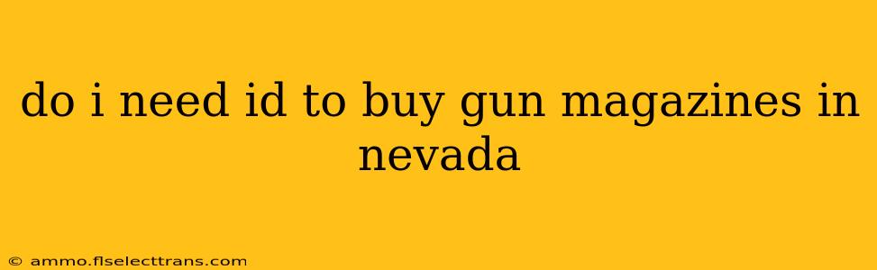 do i need id to buy gun magazines in nevada