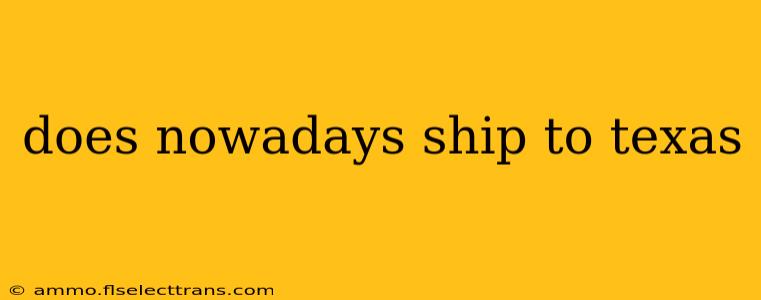 does nowadays ship to texas