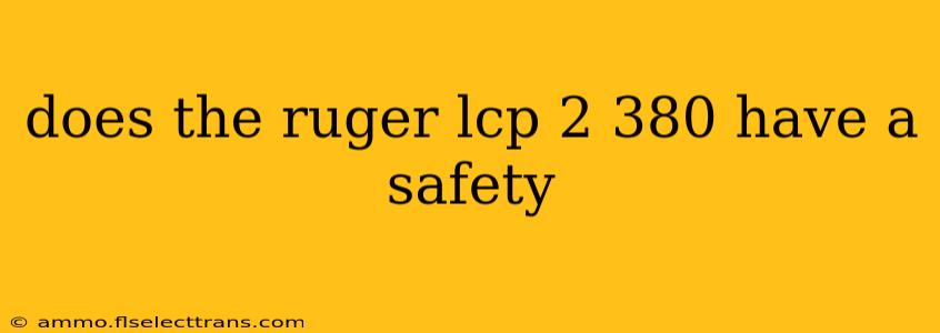 does the ruger lcp 2 380 have a safety