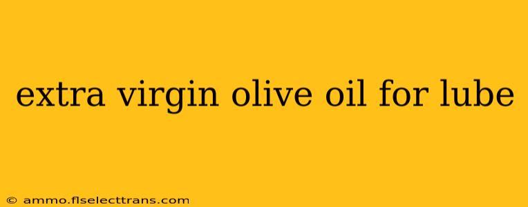 extra virgin olive oil for lube