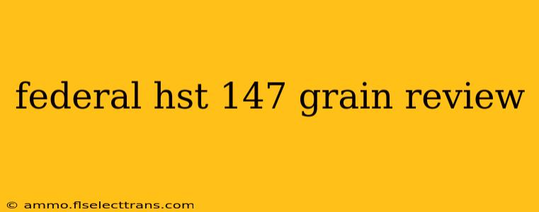 federal hst 147 grain review