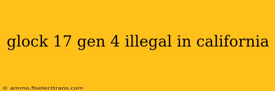 glock 17 gen 4 illegal in california