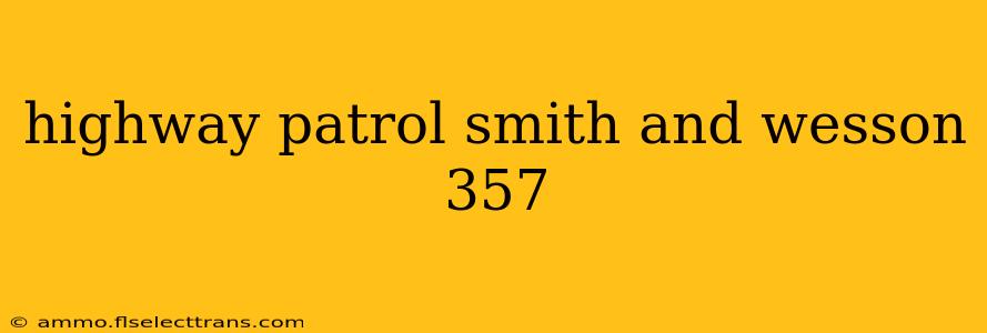 highway patrol smith and wesson 357