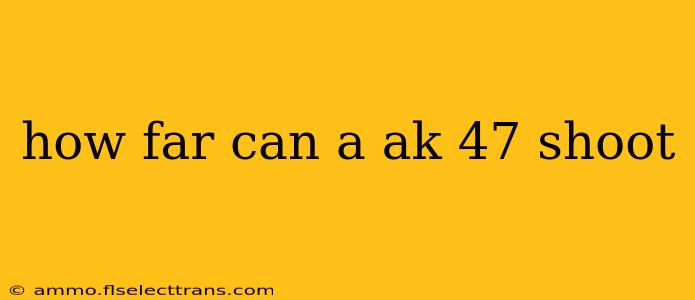 how far can a ak 47 shoot