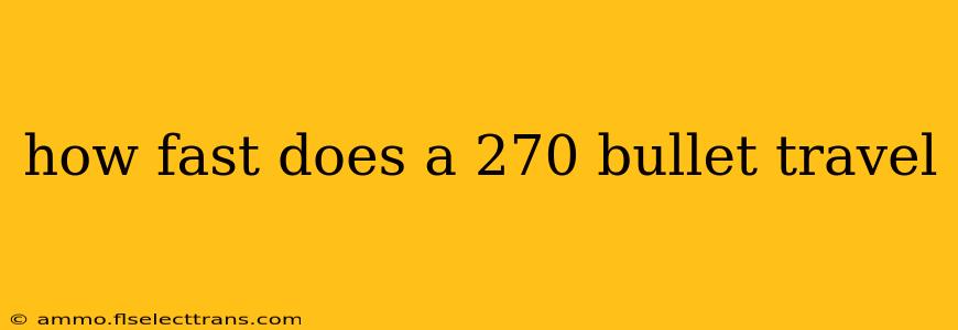 how fast does a 270 bullet travel