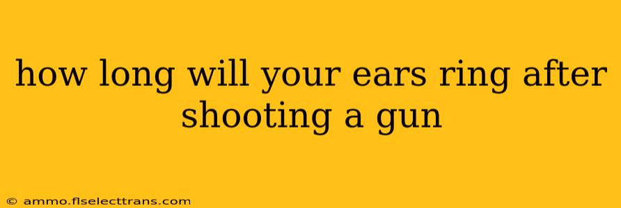 how long will your ears ring after shooting a gun