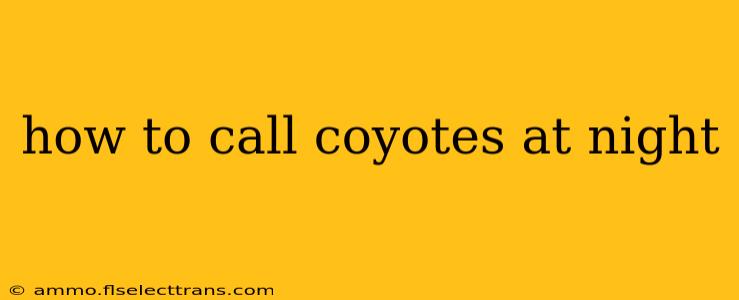 how to call coyotes at night