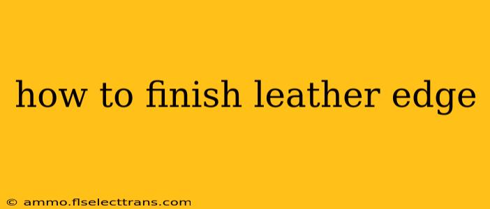 how to finish leather edge