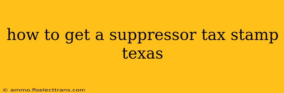 how to get a suppressor tax stamp texas