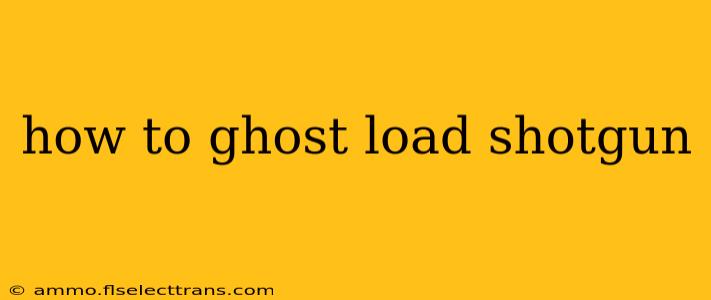 how to ghost load shotgun