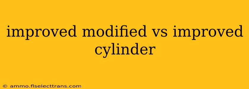 improved modified vs improved cylinder