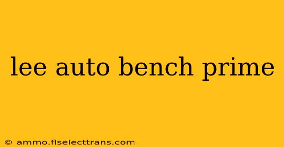 lee auto bench prime