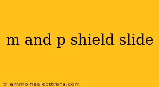 m and p shield slide