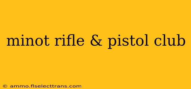 minot rifle & pistol club