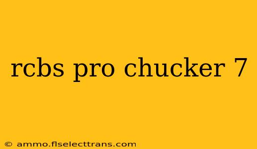 rcbs pro chucker 7