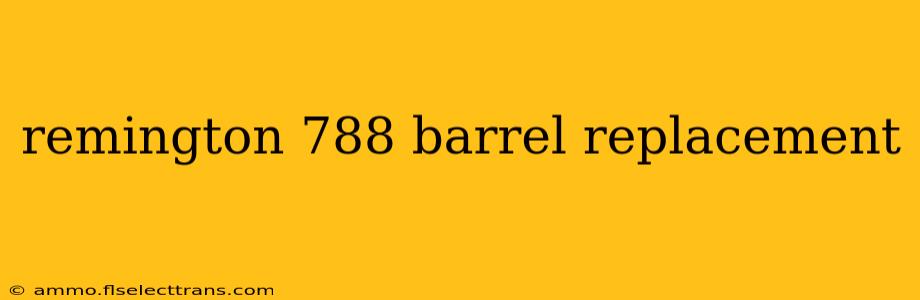 remington 788 barrel replacement