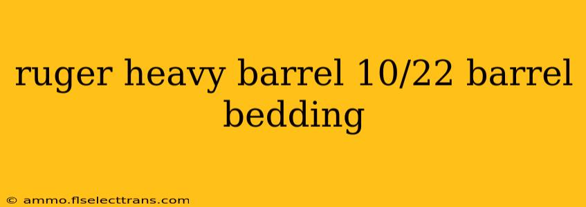 ruger heavy barrel 10/22 barrel bedding