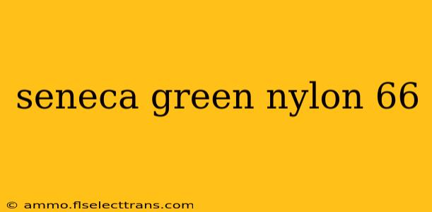 seneca green nylon 66