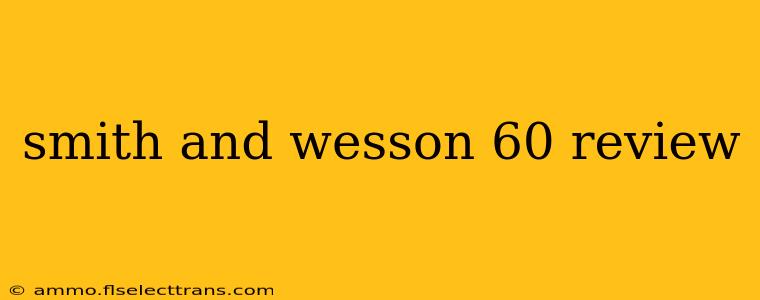 smith and wesson 60 review