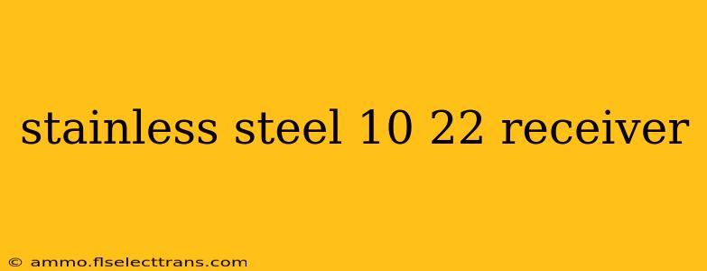 stainless steel 10 22 receiver