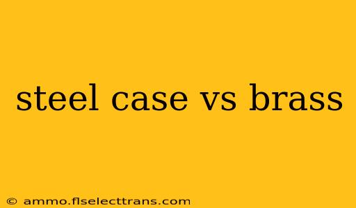 steel case vs brass