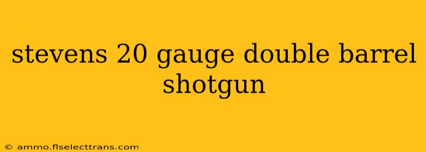 stevens 20 gauge double barrel shotgun