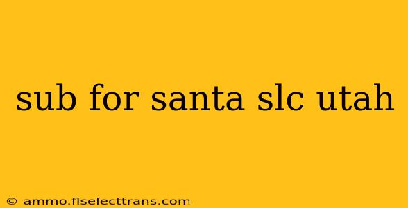 sub for santa slc utah