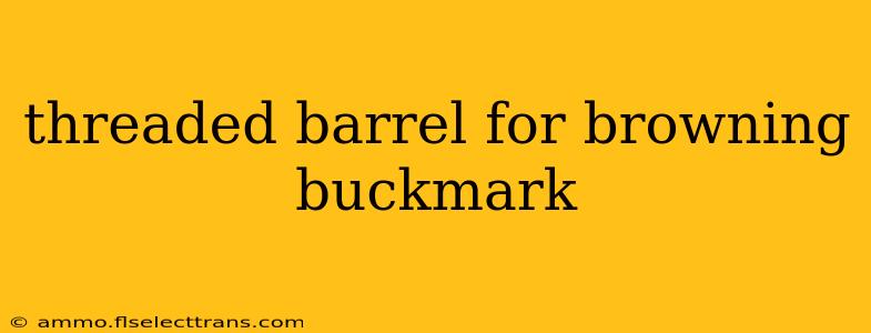 threaded barrel for browning buckmark