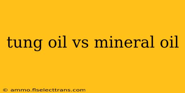 tung oil vs mineral oil