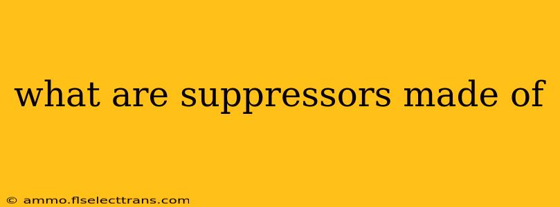 what are suppressors made of