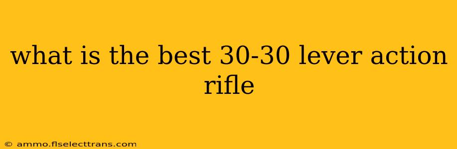 what is the best 30-30 lever action rifle