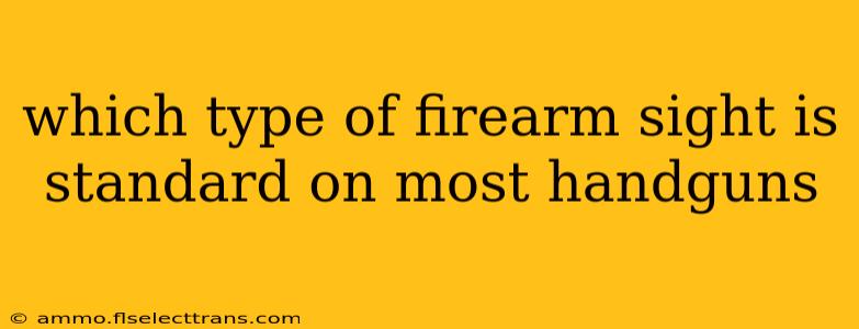 which type of firearm sight is standard on most handguns